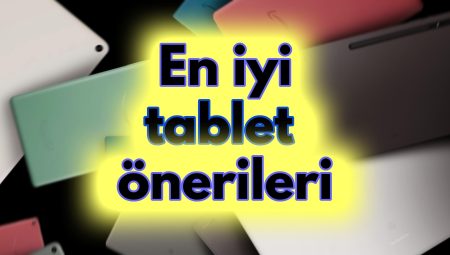 Tablet alacaklara en iyi Android & iPad tablet önerileri (2023)